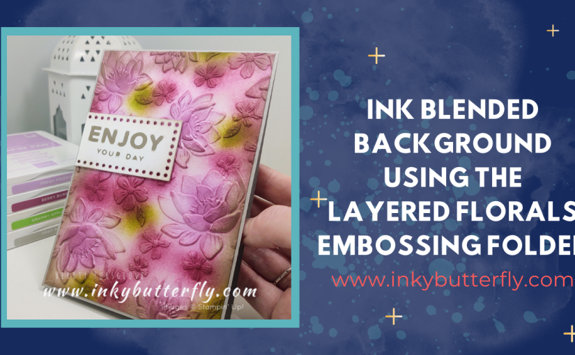 Ink Blended Background using the Layered Florals Embossing Folder