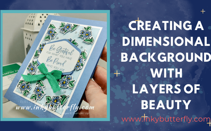 Creating a Dimensional Background with Layers of&nbsp;Beauty!