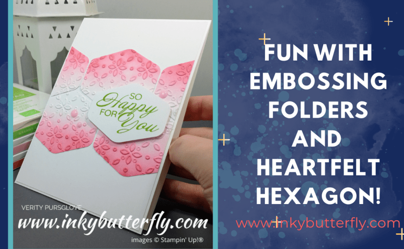 Fun with Embossing Folders and the Heartfelt Hexagon&nbsp;Punch!!